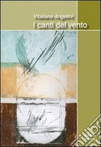 I canti del vento libro di Angelini Vitaliano