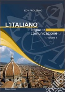 L'italiano. Lingua e comunicazione. Vol. 1 libro di Frollano Edy