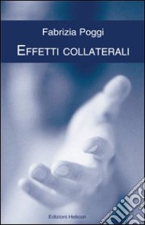 Effetti collaterali libro di Poggi Fabrizia