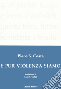 E pur violenza siamo libro di Costa Piero S.