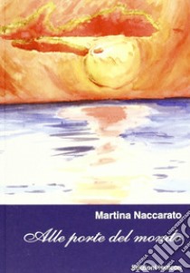 Alle porte del mondo libro di Naccarato Martina