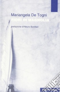 Fiori di magnolia libro di De Togni Mariangela