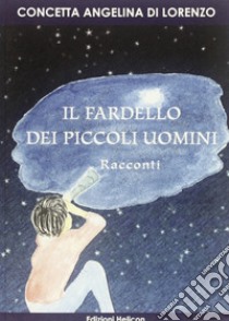 Il fardello dei piccoli uomini libro di Di Lorenzo Concetta A.