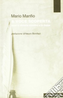 A voce scoperta. Versi in dialetto triestino e in lingua libro di Manfio Mario