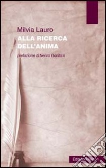 Alla ricerca dell'anima libro di Lauro Milvia