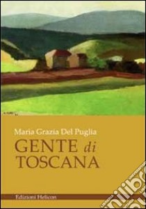 Gente di Toscana libro di Del Puglia Maria Grazia