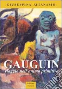 Gaugain. Viaggio nell'anima primitiva libro di Attanasio Giuseppina