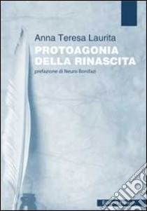 Protoagonia della rinascita libro di Laurita Anna Teresa