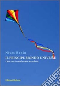 Il principe biondo e Nivesse. Una storia realmente accaduta libro di Banin Nives