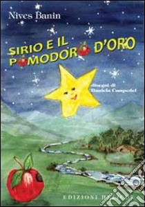 Sirio e il pomodoro d'oro. Ediz. illustrata libro di Banin Nives