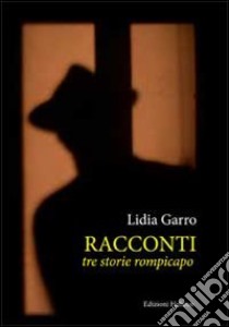 Racconti. Tre storie rompicapi libro di Garro Lidia