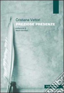 Preziose presenze libro di Vettori Cristiana