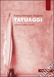 Tatuaggi libro di Moraglio Giugurta Franca