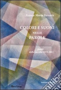 Colori e suoni nelle parole libro di Ferraris Franca M.