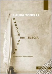 Parole dell'anima-elegia libro di Tonelli Laura