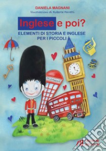 Inglese e poi? Elementi di storia e inglese per i piccoli. Ediz. per la scuola libro di Magnani Daniela