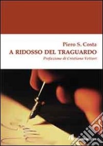 A ridosso del traguardo libro di Costa Piero S.