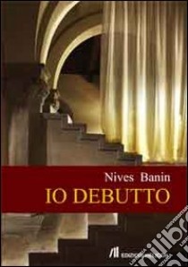 Io debutto libro di Banin Nives