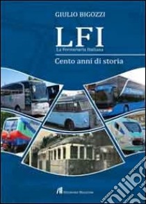 LFI. Cento anni di storia libro di Bigozzi Giulio