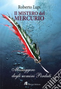 Il mistero del Mercurio. Messaggero degli uomini perduti libro di Lupi Roberto