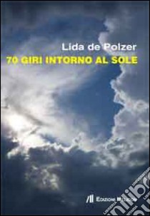 70 giri intorno al sole libro di De Polzer Lida