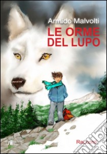 Le orme del lupo libro di Malvolti Armido