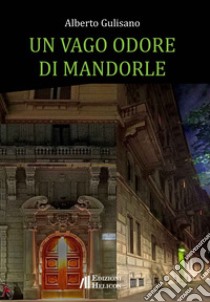 Un vago odore di mandorle libro di Gulisano Alberto