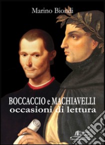 Boccaccio e Machiavelli. Occasioni di lettura libro di Biondi Marino