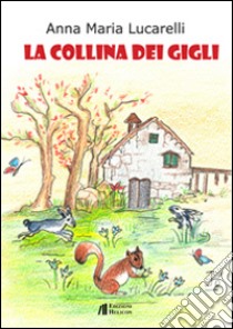 La collina dei gigli libro di Lucarelli Anna Maria