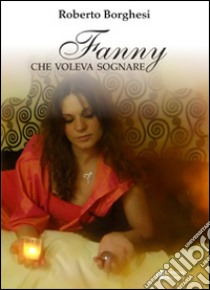 Fanny che voleva sognare libro di Borghesi Roberto