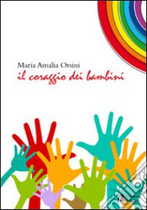 Il coraggio dei bambini libro di Orsini Maria Amalia