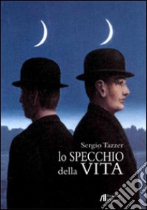 Lo specchio della vita libro di Tazzer Sergio