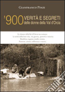 '900 verità e segreti delle donne della Val d'Orcia libro di Pinzi Gianfranco