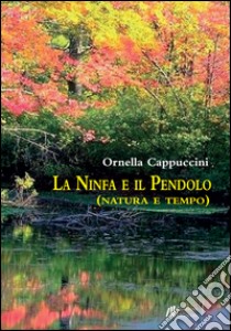 La Ninfa e il Pendolo libro di Cappuccini Ornella