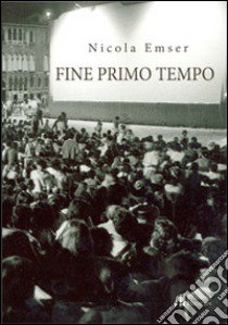 Fine primo tempo libro di Emser Nicola