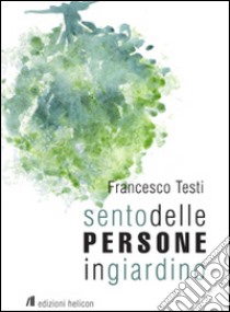 Sento delle persone in giardino libro di Testi Francesco