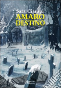 Amaro destino libro di Ciampi Sara