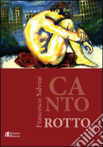 Canto rotto libro di Salvini Francesco