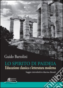 Lo spirito di Paideia. Educazione classica e letteratura moderna libro di Bartolini Guido