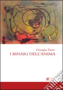 I binari dell'anima libro di Tasso Giorgio