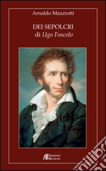 Dei Sepolcri di Ugo Foscolo libro di Mazziotti Arnaldo