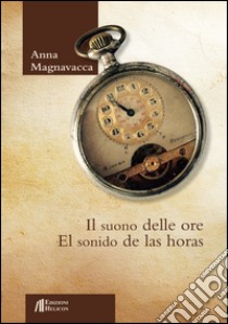 Il suono delle ore-El sonido de las horas. Ediz. bilingue libro di Magnavacca Anna