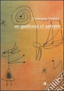 Se qualcosa ci salverà libro di Vettori Cristiana