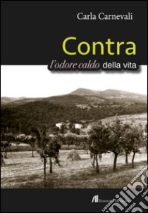 Contra. L'odore caldo della vita libro di Carnevali Carla