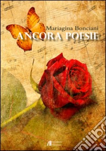 Ancora poesie libro di Bonciani Mariagina