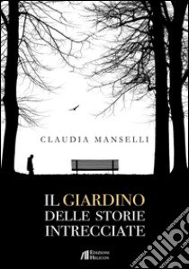 Il giardino delle storie intrecciate libro di Manselli Claudia