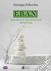 E.B.A.N. Paradigm of the definition of posture libro di Pellecchia Giuseppe