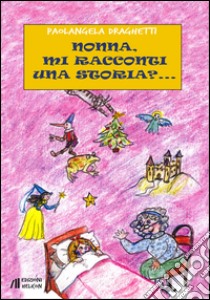 Nonna, mi racconti una storia?... libro di Draghetti Paolangela