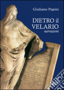 Dietro il velario libro di Papini Giuliano