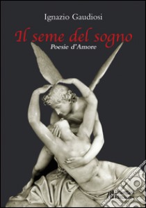 Il seme del sogno libro di Gaudiosi Ignazio